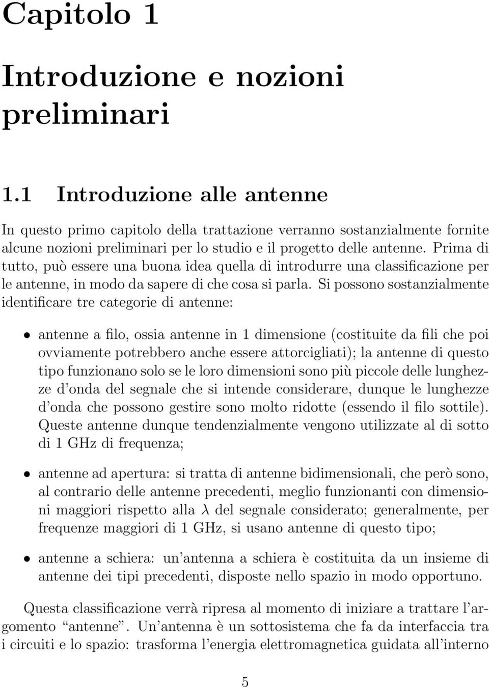 Prima di tutto, può essere una buona idea quella di introdurre una classificazione per le antenne, in modo da sapere di che cosa si parla.