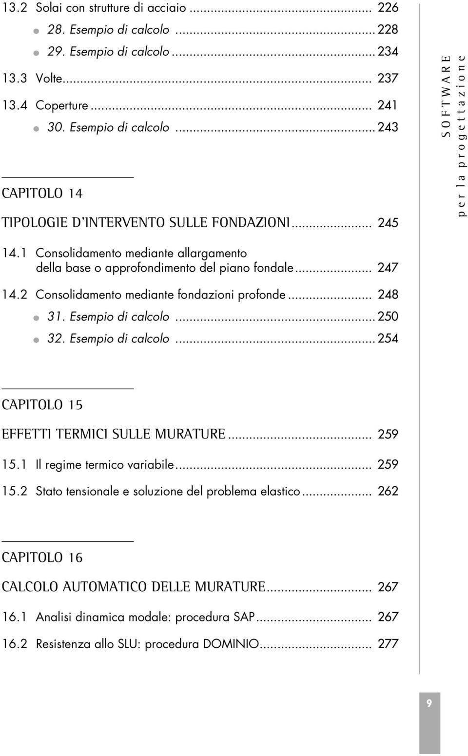 2 Consolidamento mediante fondazioni profonde... 248 31. Esempio di calcolo... 250 32. Esempio di calcolo... 254 CAPITOLO 15 EFFETTI TERMICI SULLE MURATURE... 259 15.1 Il regime termico variabile.