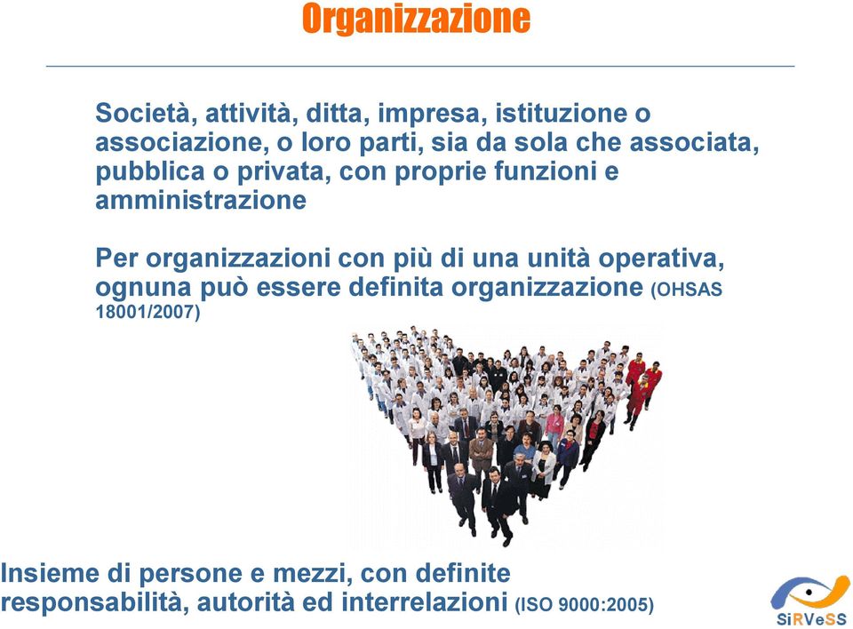 organizzazioni con più di una unità operativa, ognuna può essere definita organizzazione (OHSAS