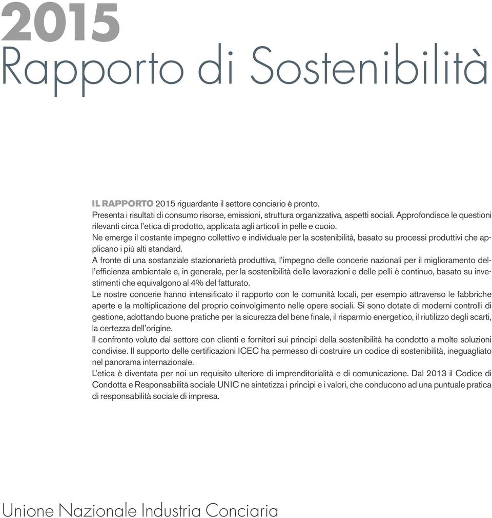 Ne emerge il costante impegno collettivo e individuale per la sostenibilità, basato su processi produttivi che applicano i più alti standard.