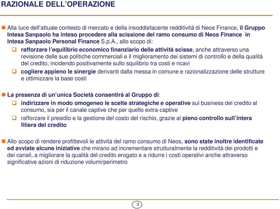 , allo scopo di: rafforzare l equilibrio economico finanziario delle attività scisse, anche attraverso una revisione delle sue politiche commerciali e il miglioramento dei sistemi di controllo e