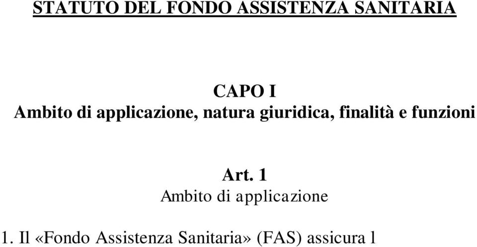 della Città del Vaticano e degli organismi o enti gestiti amministrativamente, in modo diretto, dalla Sede Apostolica anche non aventi sede legale nello Stato della Città del Vaticano. Art.