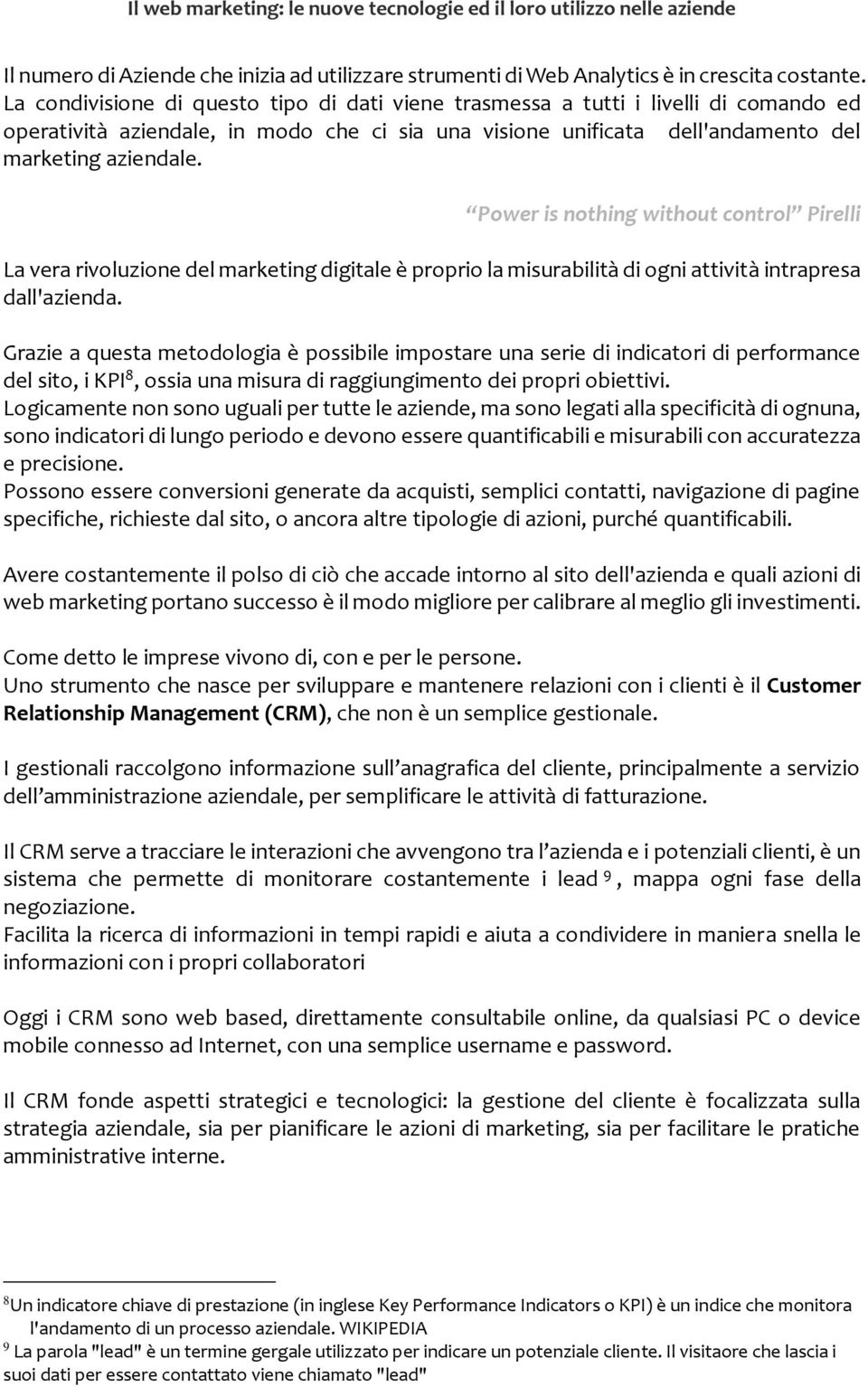 Power is nothing without control Pirelli La vera rivoluzione del marketing digitale è proprio la misurabilità di ogni attività intrapresa dall'azienda.