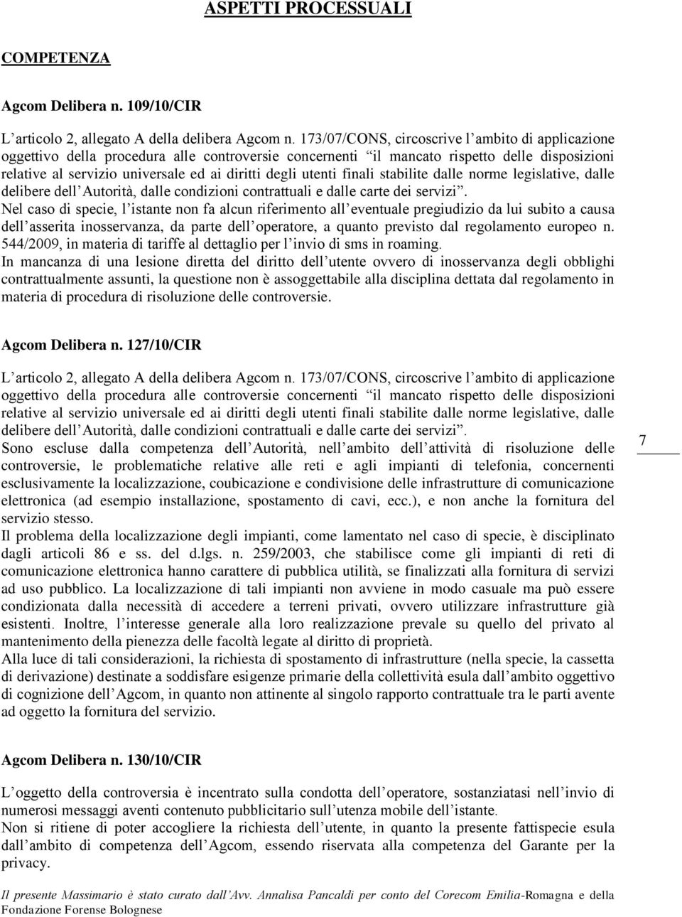 utenti finali stabilite dalle norme legislative, dalle delibere dell Autorità, dalle condizioni contrattuali e dalle carte dei servizi.