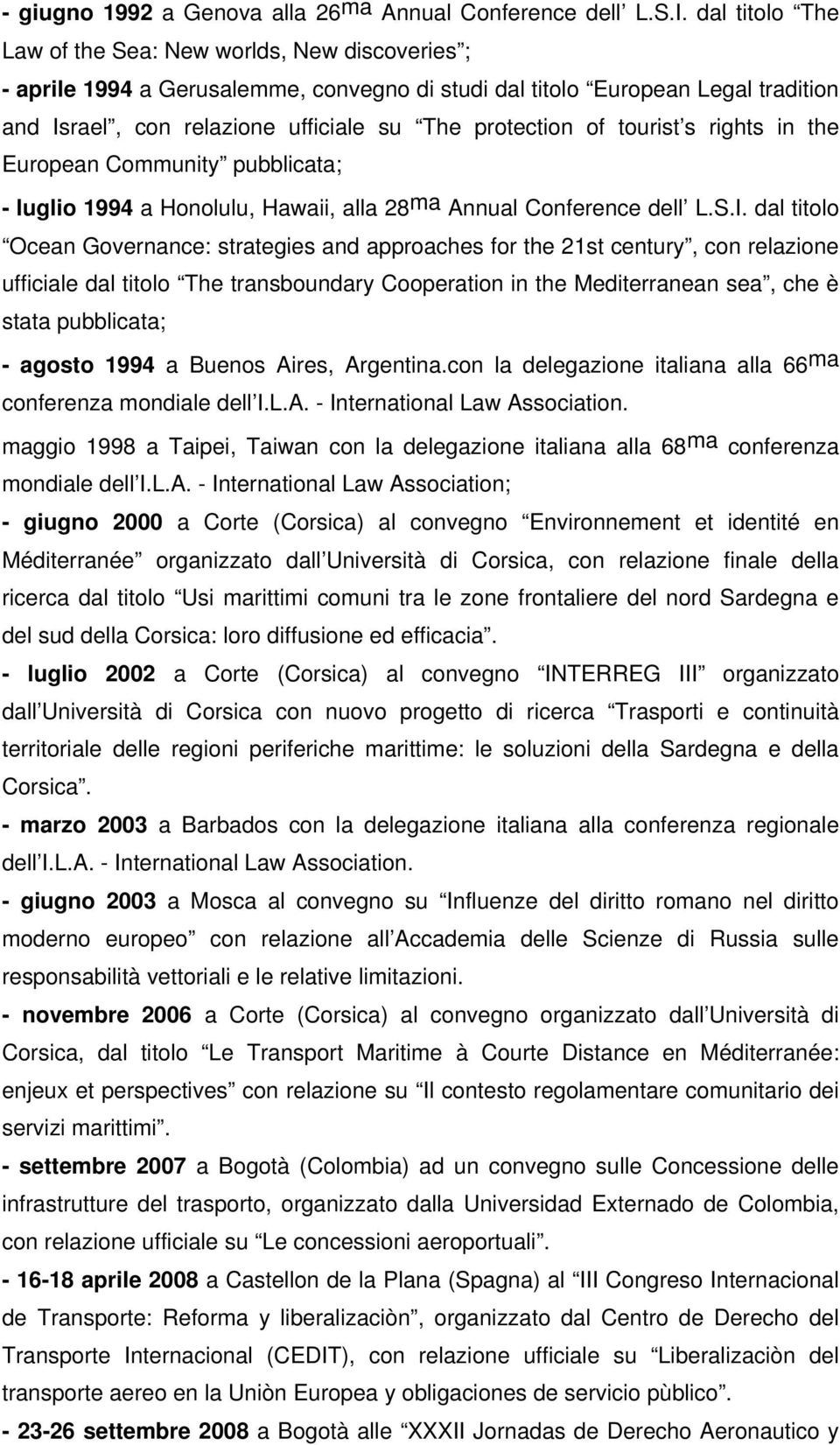 of tourist s rights in the European Community pubblicata; - luglio 1994 a Honolulu, Hawaii, alla 28 ma Annual Conference dell L.S.I.