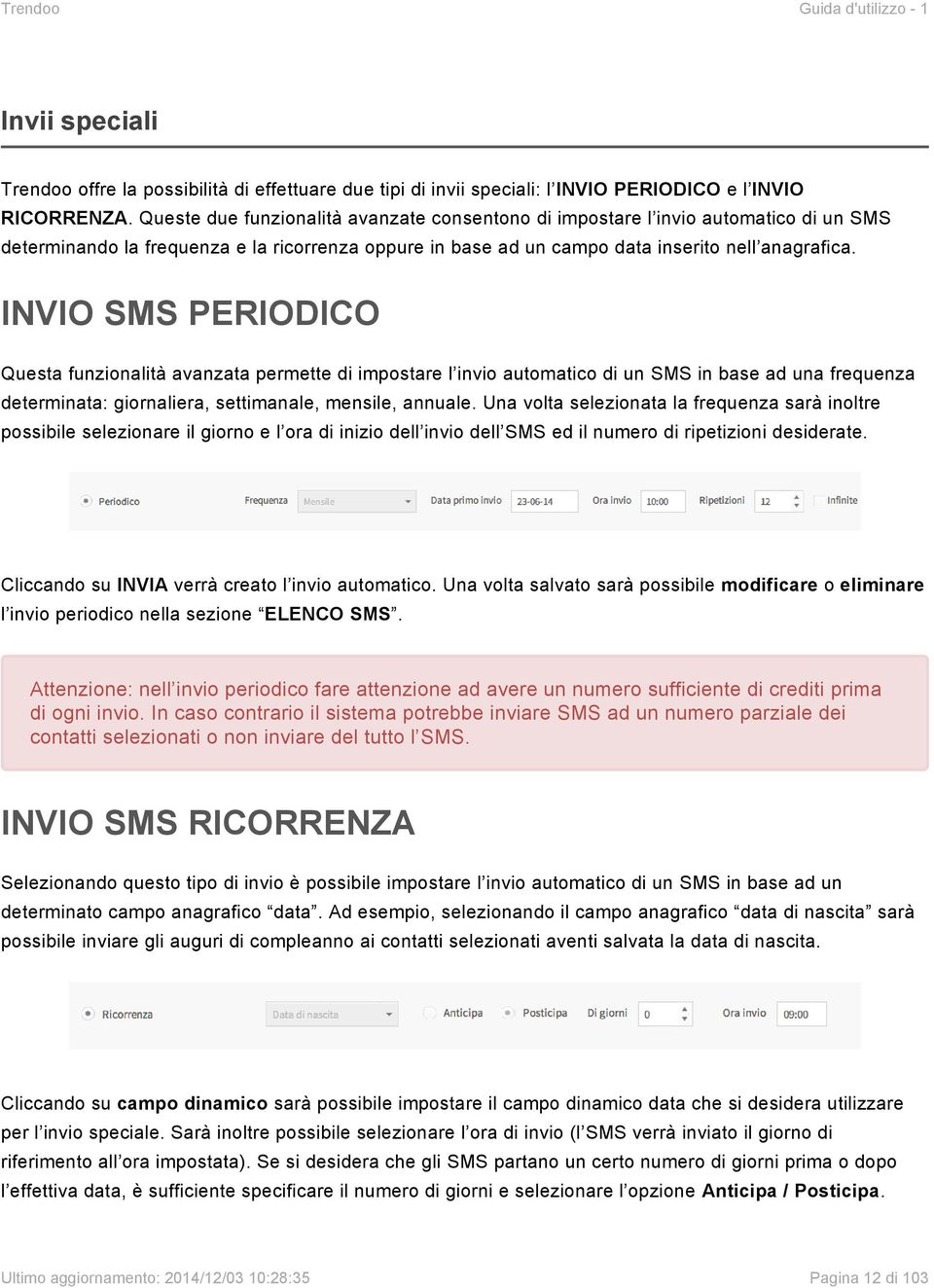 INVIO SMS PERIODICO Questa funzionalità avanzata permette di impostare l invio automatico di un SMS in base ad una frequenza determinata: giornaliera, settimanale, mensile, annuale.