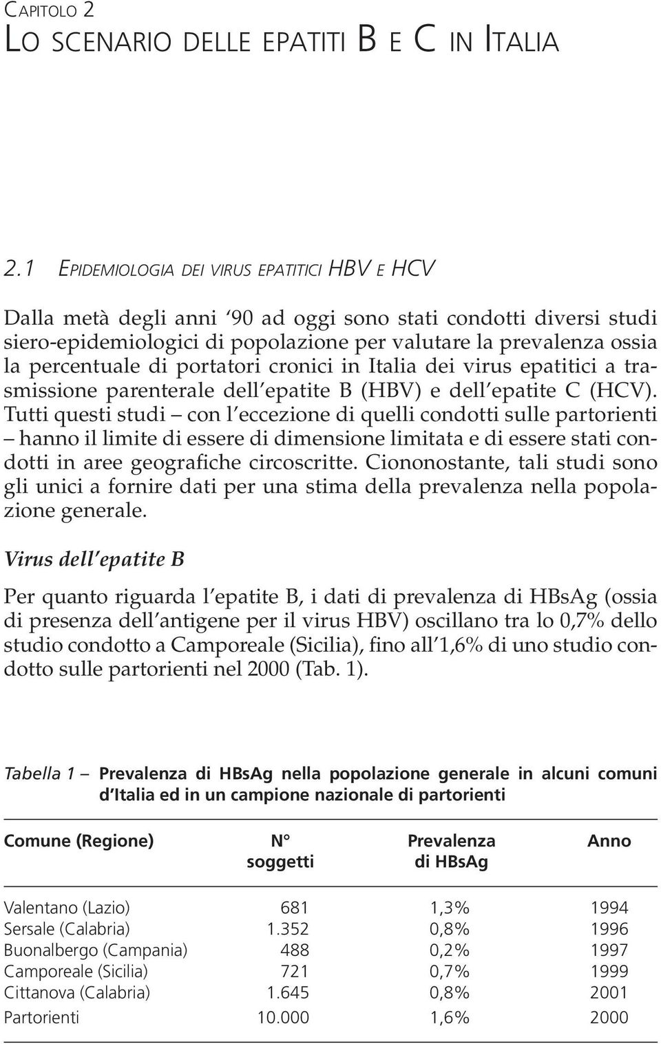 portatori cronici in Italia dei virus epatitici a trasmissione parenterale dell epatite B (HBV) e dell epatite C (HCV).