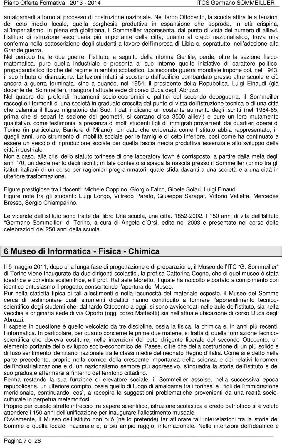 In piena età giolittiana, il Sommellier rappresenta, dal punto di vista del numero di allievi, l istituto di istruzione secondaria più importante della città; quanto al credo nazionalistico, trova