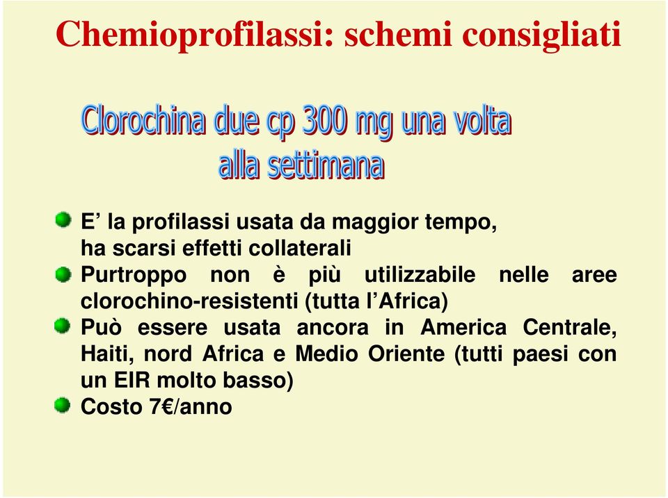 clorochino-resistenti (tutta l Africa) Può essere usata ancora in America