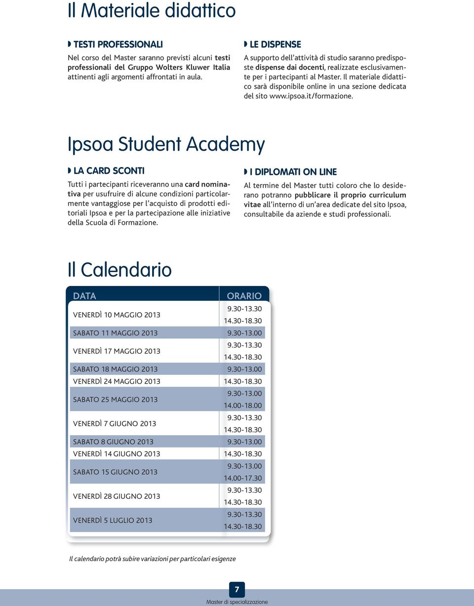 Il materiale didattico sarà disponibile online in una sezione dedicata del sito www.ipsoa.it/formazione.