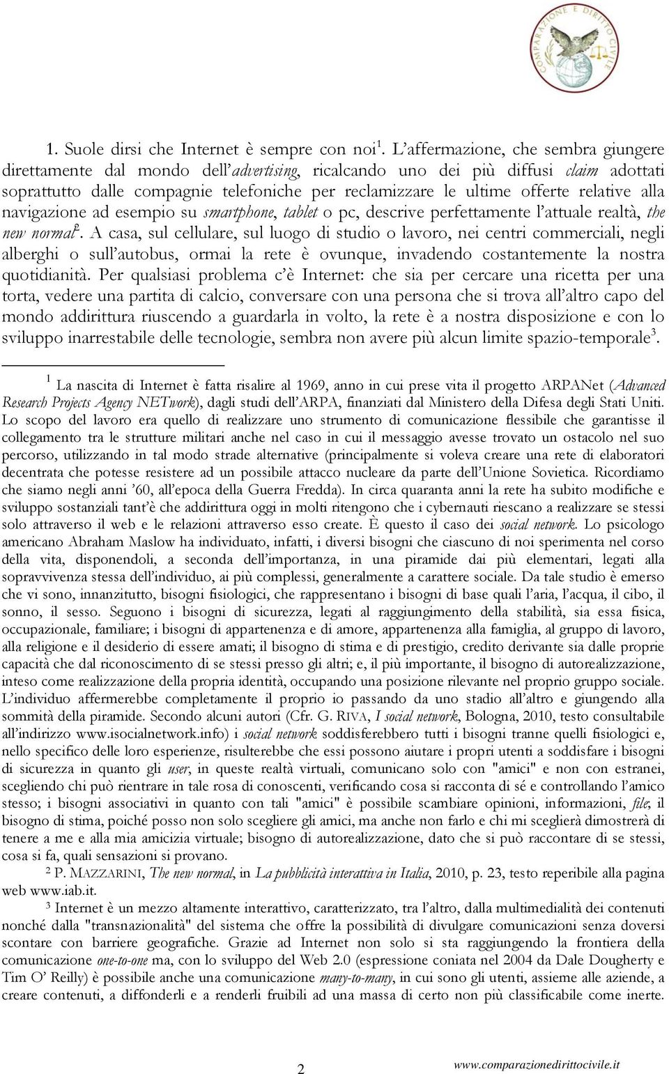 relative alla navigazione ad esempio su smartphone, tablet o pc, descrive perfettamente l attuale realtà, the new normal 2.