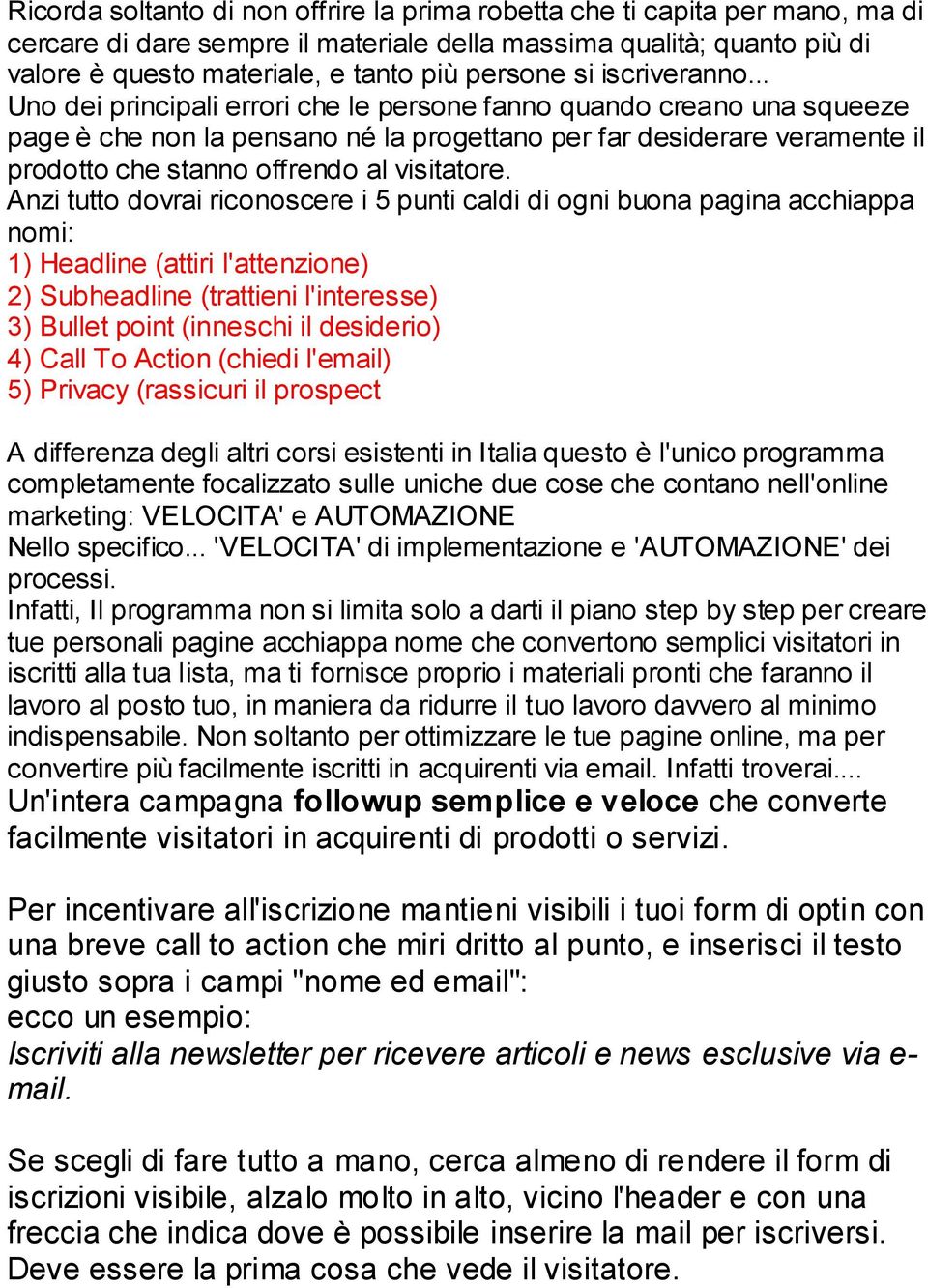 .. Uno dei principali errori che le persone fanno quando creano una squeeze page è che non la pensano né la progettano per far desiderare veramente il prodotto che stanno offrendo al visitatore.