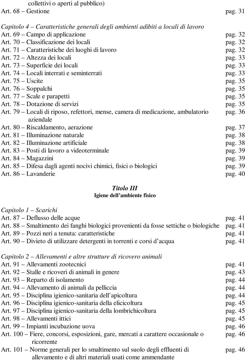 33 Art. 75 Uscite pag. 35 Art. 76 Soppalchi pag. 35 Art. 77 Scale e parapetti pag. 35 Art. 78 Dotazione di servizi pag. 35 Art. 79 Locali di riposo, refettori, mense, camera di medicazione, ambulatorio pag.