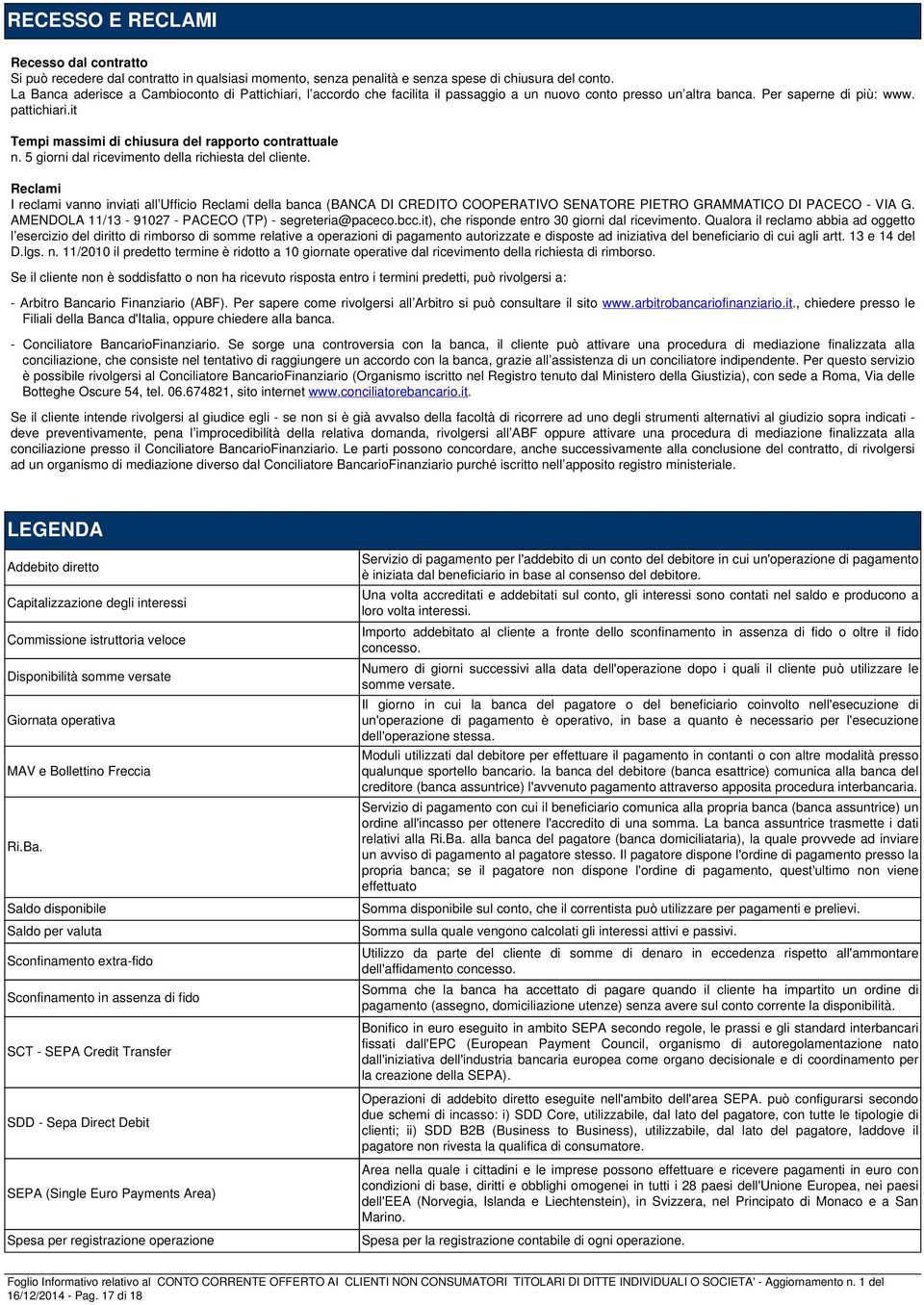 it Tempi massimi di chiusura del rapporto contrattuale n. 5 giorni dal ricevimento della richiesta del cliente.