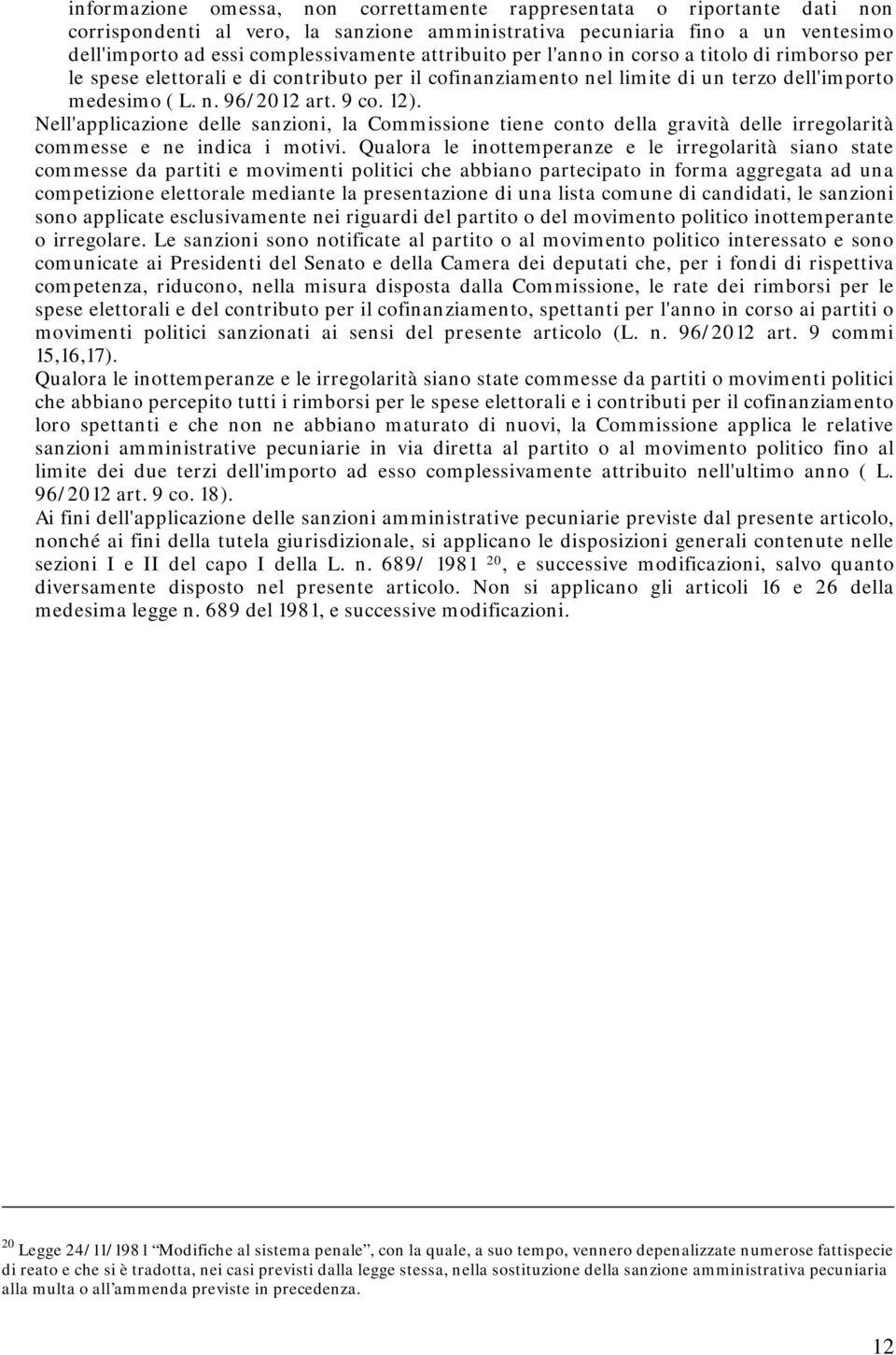 Nell'applicazione delle sanzioni, la Commissione tiene conto della gravità delle irregolarità commesse e ne indica i motivi.