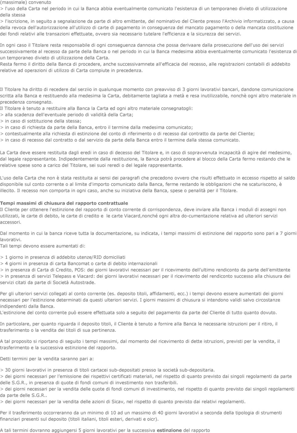 mancato pagamento o della mancata costituzione dei fondi relativi alle transazioni effettuate, ovvero sia necessario tutelare l'efficienza e la sicurezza dei servizi.