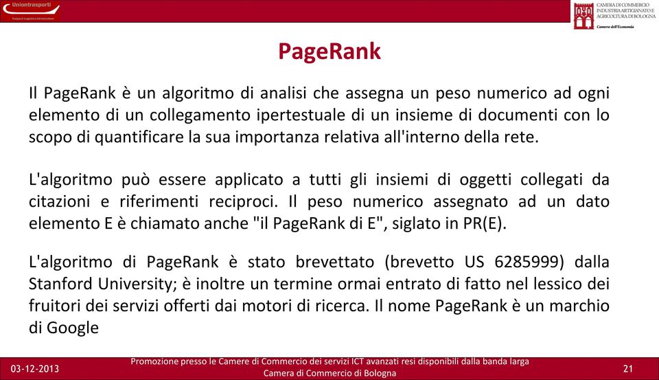 L'algoritmo può essere applicato a tutti gli insiemi di oggetti collegati da citazioni e riferimenti reciproci.