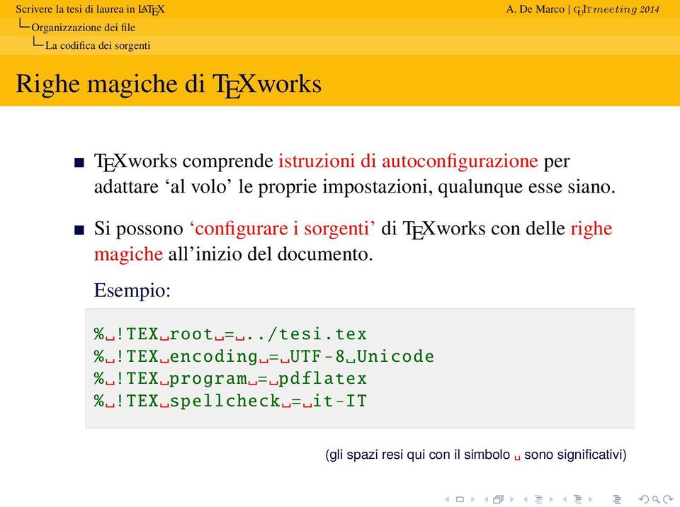 Si possono configurare i sorgenti di TEXworks con delle righe magiche all inizio del documento. Esempio: %!