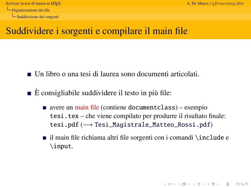 È consigliabile suddividere il testo in più file: avere un main file (contiene documentclass) esempio tesi.
