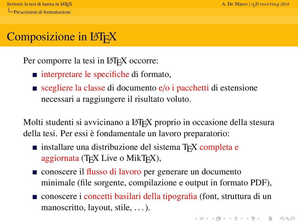 Per essi è fondamentale un lavoro preparatorio: installare una distribuzione del sistema TEX completa e aggiornata (TEX Live o MikTEX), conoscere il flusso di lavoro per