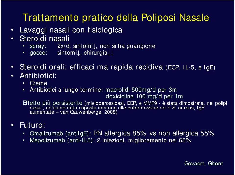 Effetto più persistente (mieloperossidasi, ECP, e MMP9 - è stata dimostrata, nei polipi nasali, un aumentata risposta immune alle enterotossine dello S.