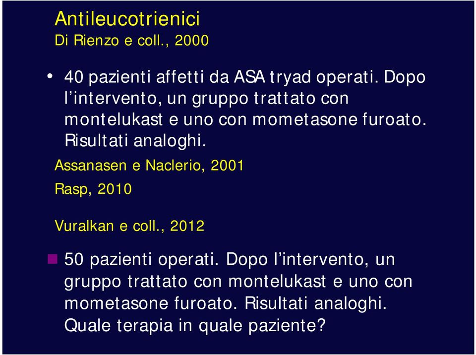 Risultati analoghi. Assanasen e Naclerio, 2001 Rasp, 2010 Vuralkan e coll., 2012 50 pazienti operati.