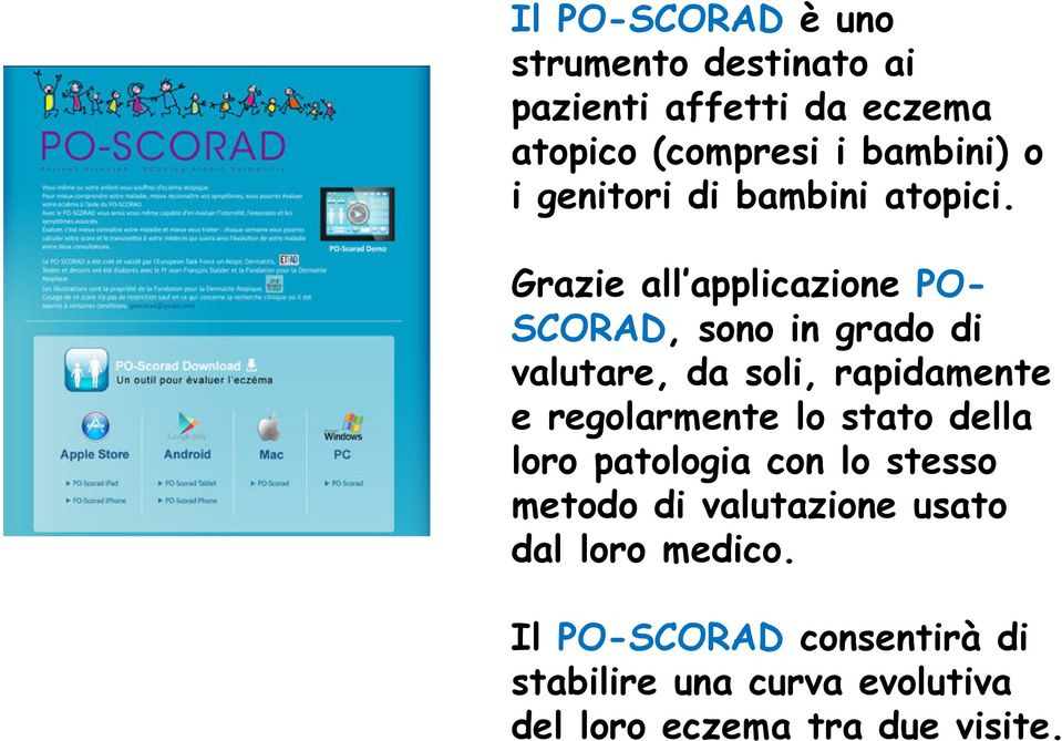 Grazie all applicazione PO- SCORAD, sono in grado di valutare, da soli, rapidamente e regolarmente lo