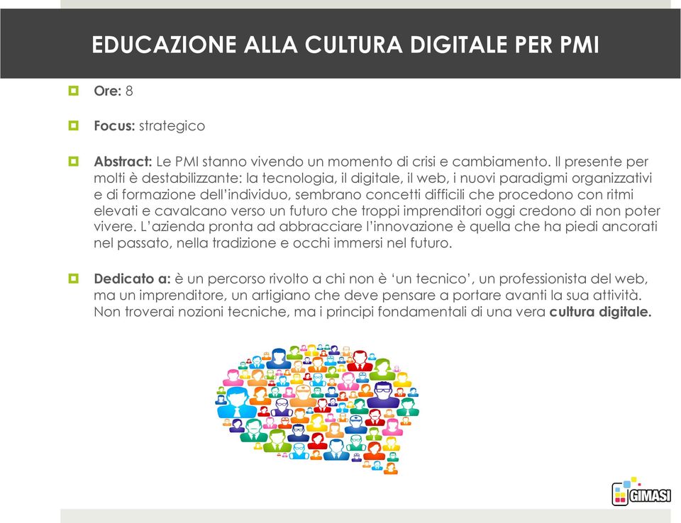 elevati e cavalcano verso un futuro che troppi imprenditori oggi credono di non poter vivere.