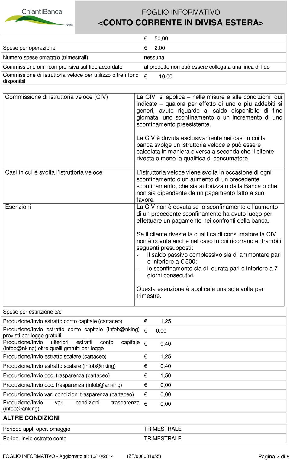 addebiti si generi, avuto riguardo al saldo disponibile di fine giornata, uno sconfinamento o un incremento di uno sconfinamento preesistente.