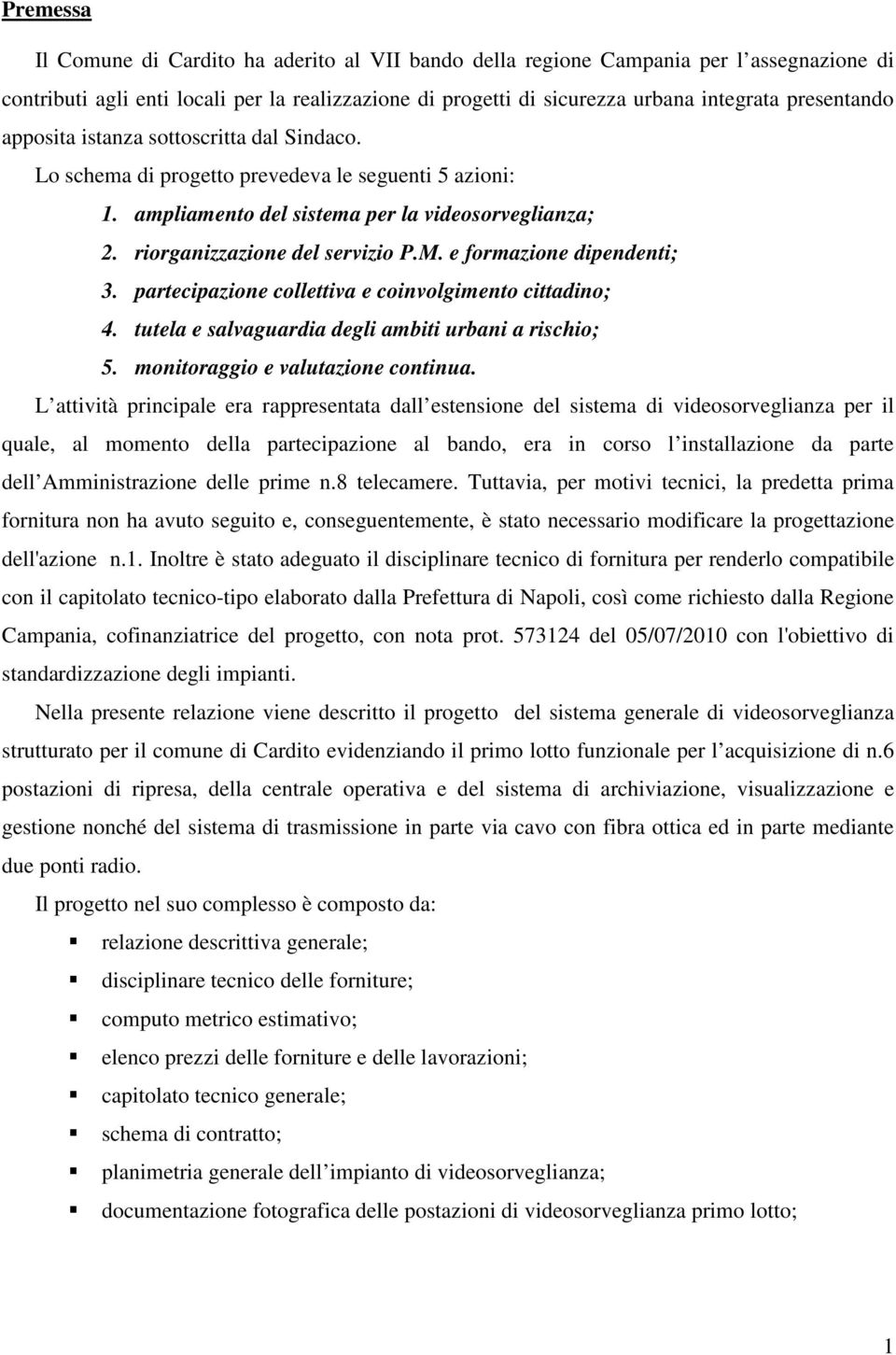 e formazione dipendenti; 3. partecipazione collettiva e coinvolgimento cittadino; 4. tutela e salvaguardia degli ambiti urbani a rischio; 5. monitoraggio e valutazione continua.