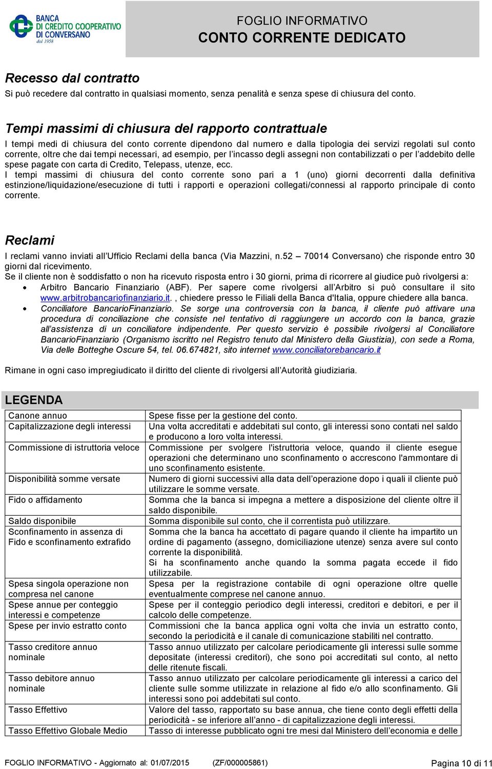 necessari, ad esempio, per l incasso degli assegni non contabilizzati o per l addebito delle spese pagate con carta di Credito, Telepass, utenze, ecc.