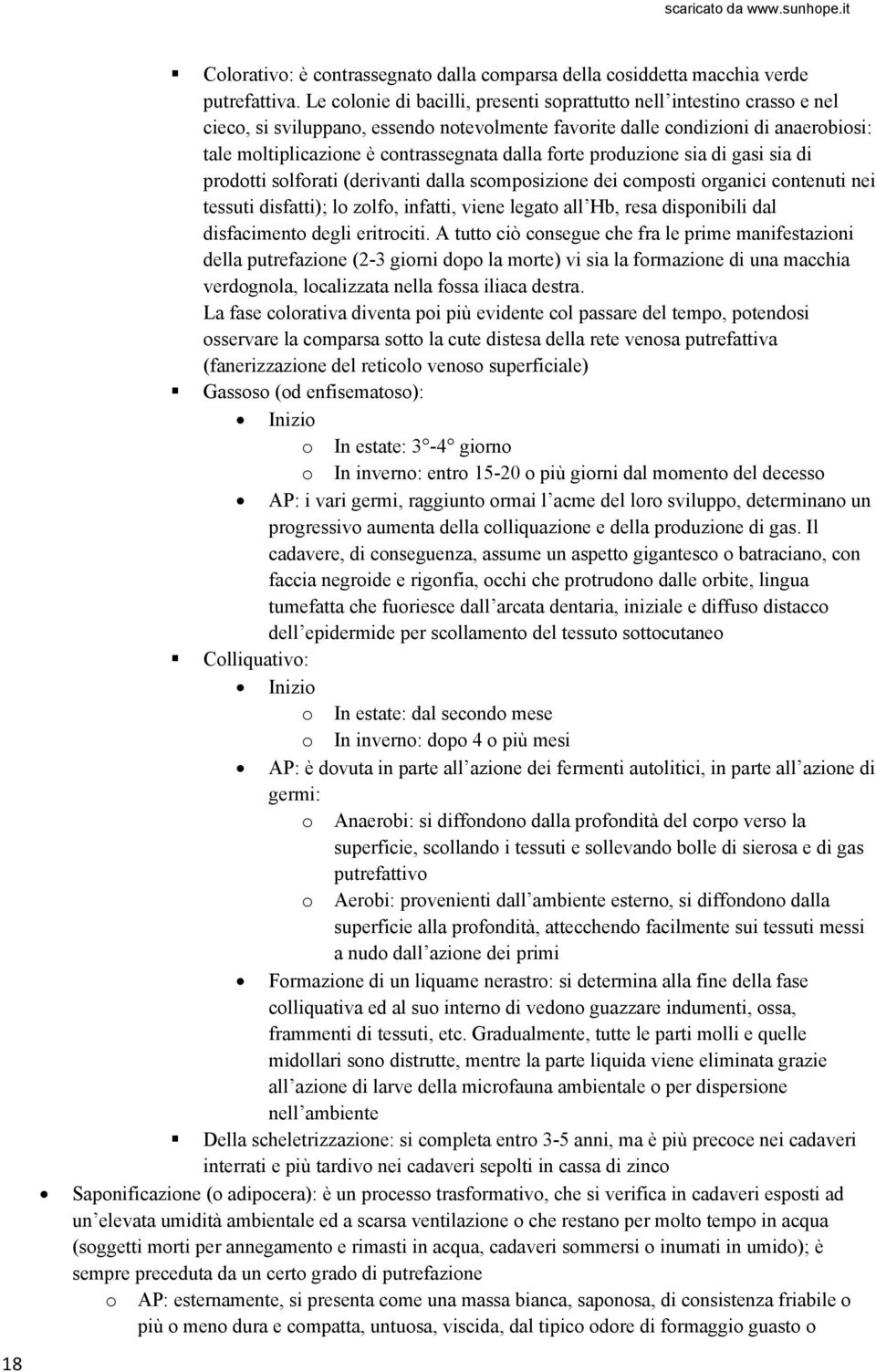 dalla forte produzione sia di gasi sia di prodotti solforati (derivanti dalla scomposizione dei composti organici contenuti nei tessuti disfatti); lo zolfo, infatti, viene legato all Hb, resa