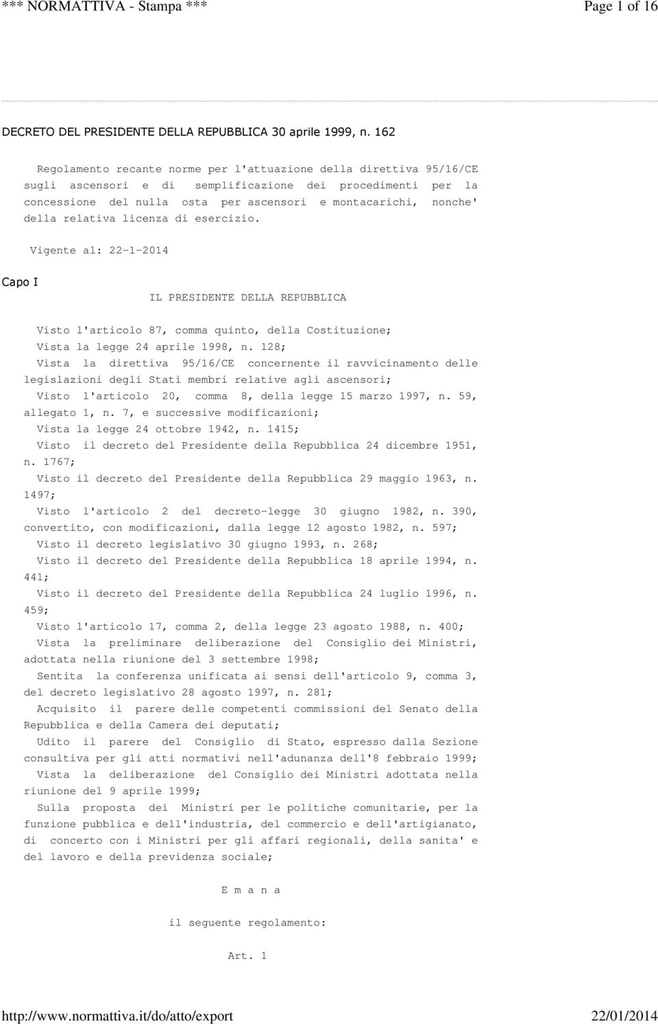 della relativa licenza di esercizio. Vigente al: 22-1-2014 Capo I IL PRESIDENTE DELLA REPUBBLICA Visto l'articolo 87, comma quinto, della Costituzione; Vista la legge 24 aprile 1998, n.