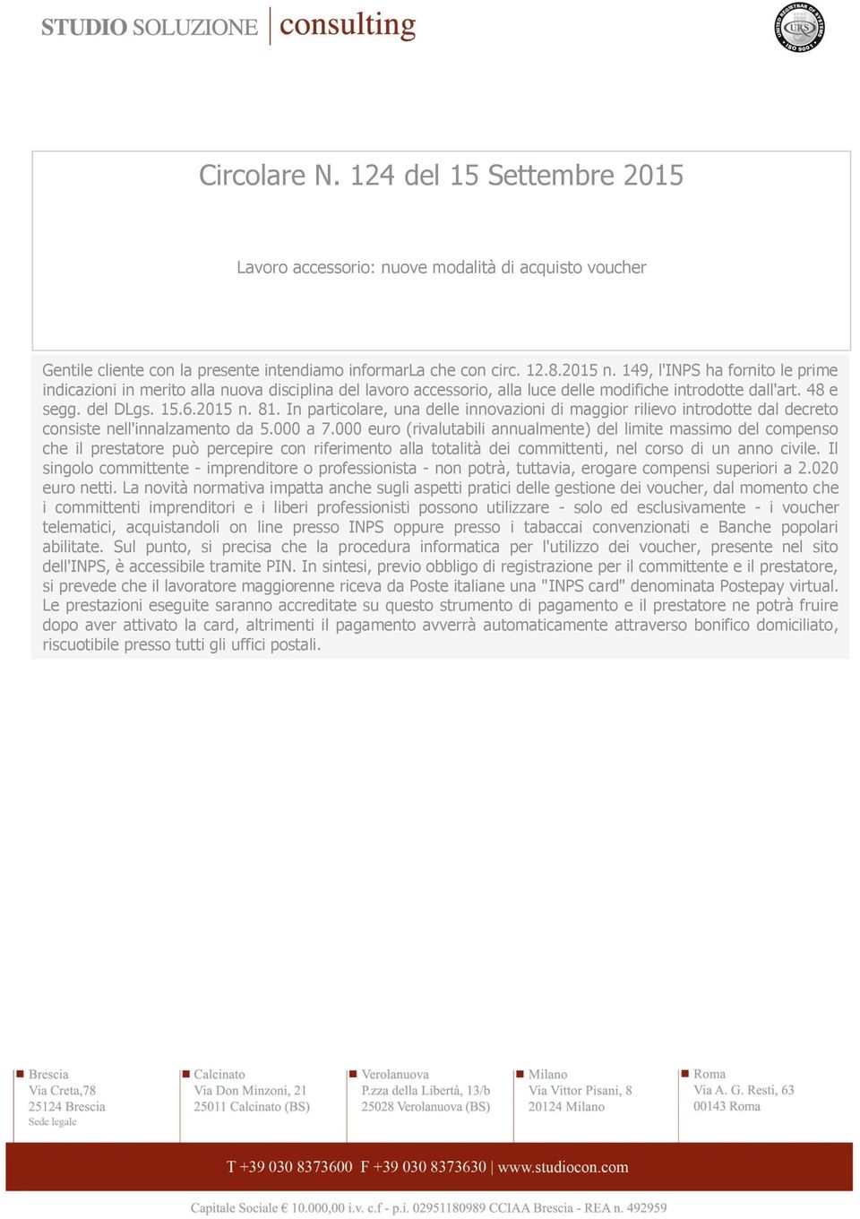 In particolare, una delle innovazioni di maggior rilievo introdotte dal decreto consiste nell'innalzamento da 5.000 a 7.