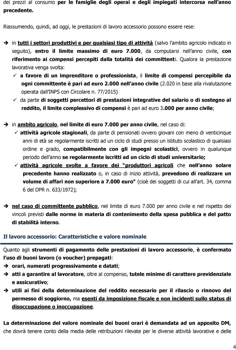 entro il limite massimo di euro 7.000, da computarsi nell anno civile, con riferimento ai compensi percepiti dalla totalità dei committenti.