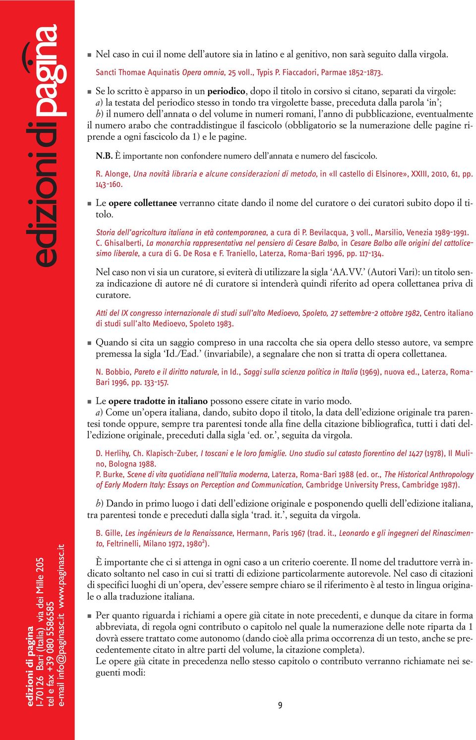 numero dell annata o del volume in numeri romani, l anno di pubblicazione, eventualmente il numero arabo che contraddistingue il fascicolo (obbligatorio se la numerazione delle pagine riprende a ogni