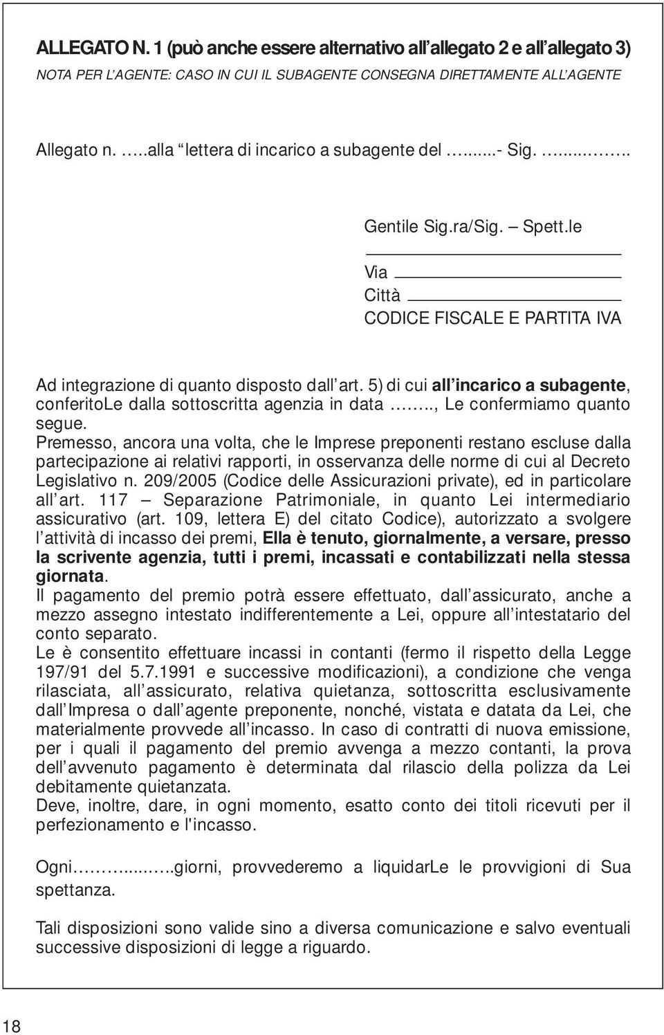 5) di cui all incarico a subagente, conferitole dalla sottoscritta agenzia in data.., Le confermiamo quanto segue.