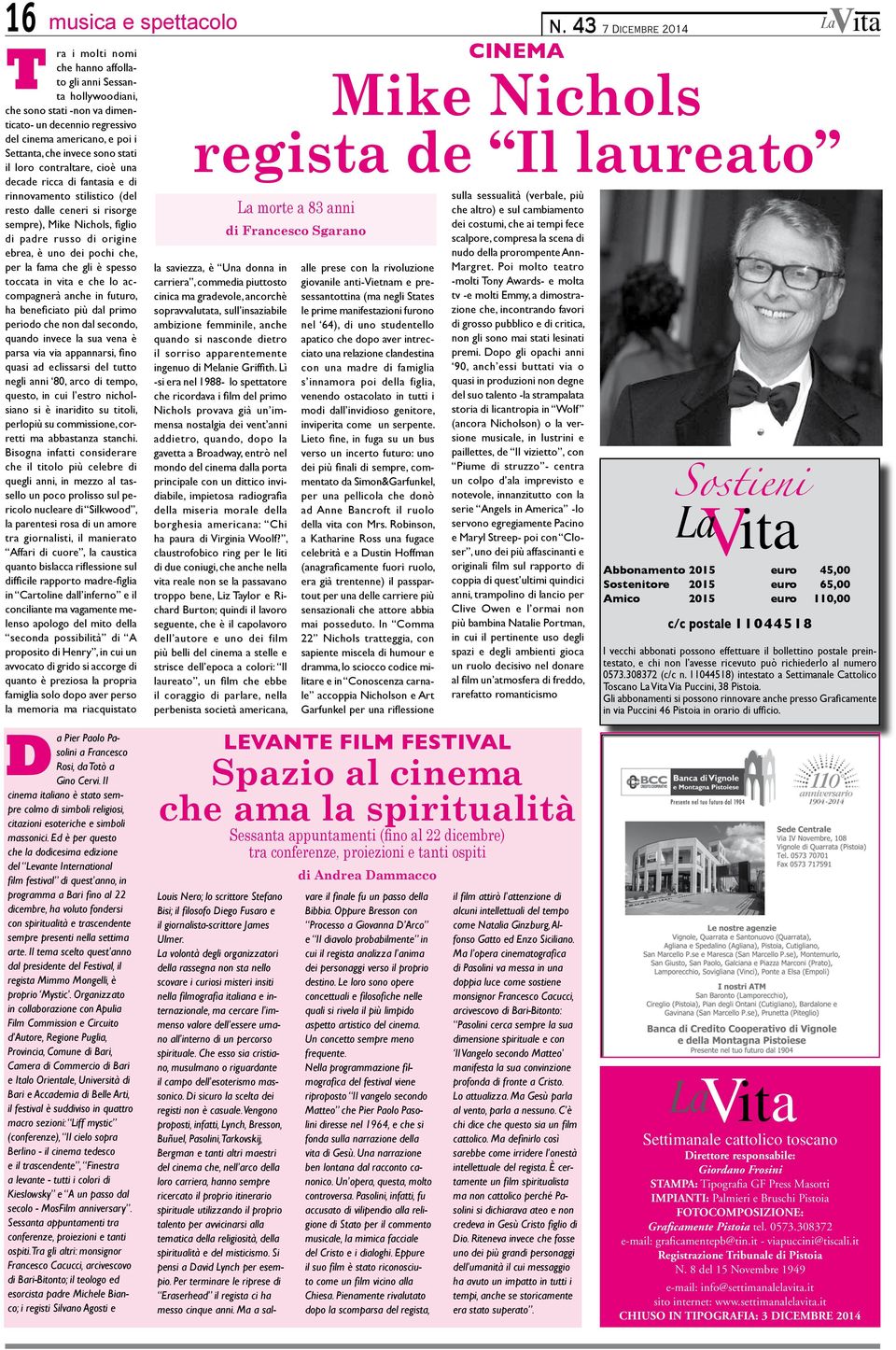 che invece sono stati il loro contraltare, cioè una decade ricca di fantasia e di rinnovamento stilistico (del resto dalle ceneri si risorge sempre), Mike Nichols, figlio di padre russo di origine