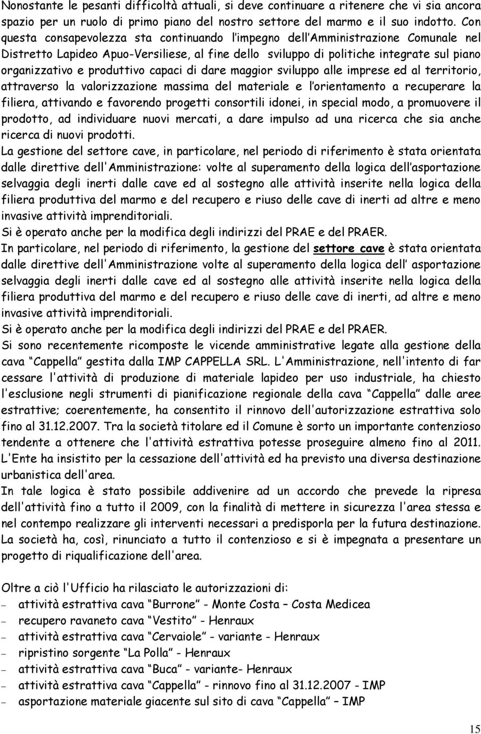 produttivo capaci di dare maggior sviluppo alle imprese ed al territorio, attraverso la valorizzazione massima del materiale e l orientamento a recuperare la filiera, attivando e favorendo progetti