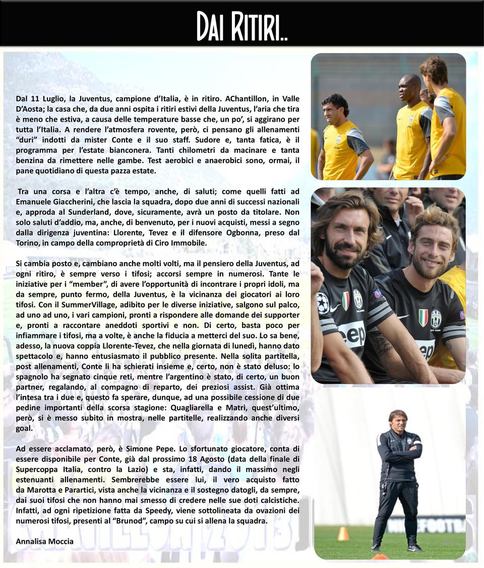 Italia. A rendere l atmosfera rovente, però, ci pensano gli allenamenti duri indotti da mister Conte e il suo staff. Sudore e, tanta fatica, è il programma per l estate bianconera.