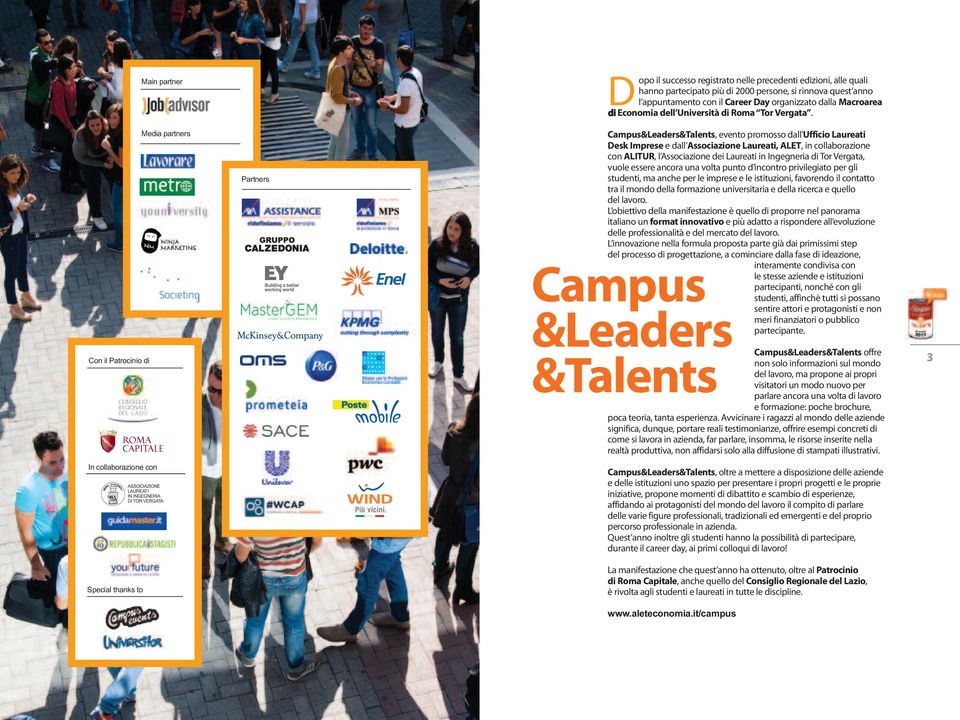 Media partners Con il Patrocinio di Partners Campus&Leaders&Talents, evento promosso dall'ufficio Laureati Desk Imprese e dall Associazione Laureati, ALET, in collaborazione con ALITUR, l