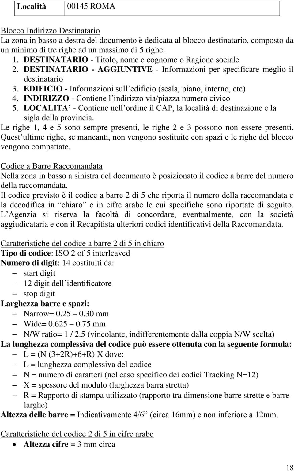 EDIFICIO - Informazioni sull edificio (scala, piano, interno, etc) 4. INDIRIZZO - Contiene l indirizzo via/piazza numero civico 5.