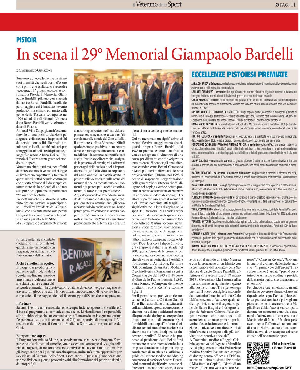 viceversa, il 1^ giugno scorso si è consumato a Pistoia il Memorial Giampaolo Bardelli, pilotato con maestria dal nostro Renzo Bardelli, fratello del personaggio a cui è intestato l evento,