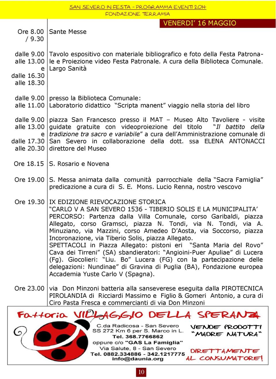 00 Laboratorio didattico Scripta manent viaggio nella storia del libro dalle 9.00 alle 13.00 e dalle 17.30 alle 20.