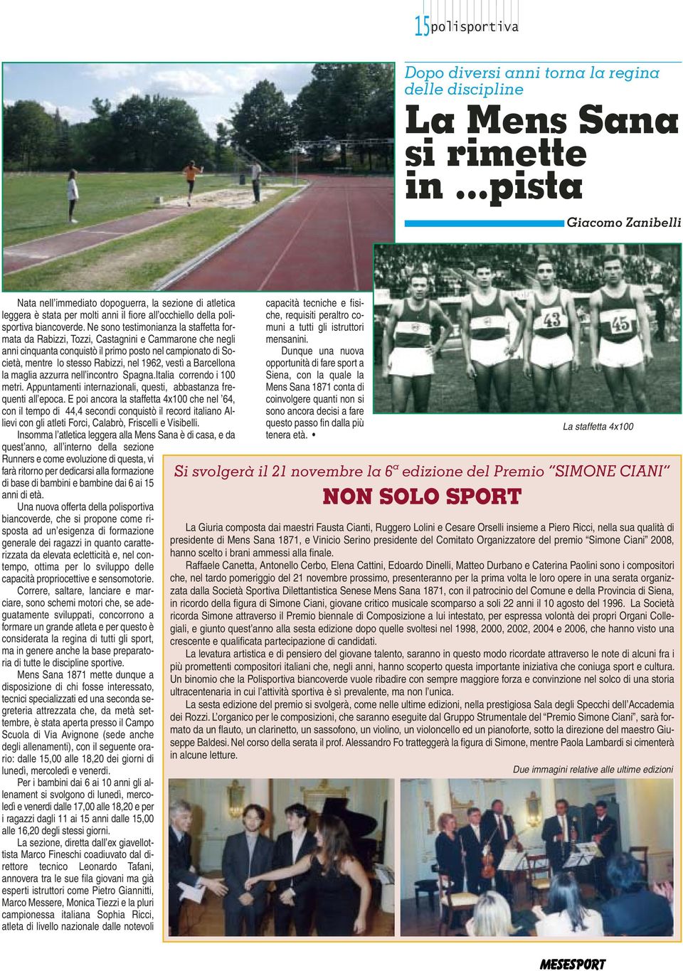 Ne sono testimonianza la staffetta formata da Rabizzi, Tozzi, Castagnini e Cammarone che negli anni cinquanta conquistò il primo posto nel campionato di Società, mentre lo stesso Rabizzi, nel 1962,