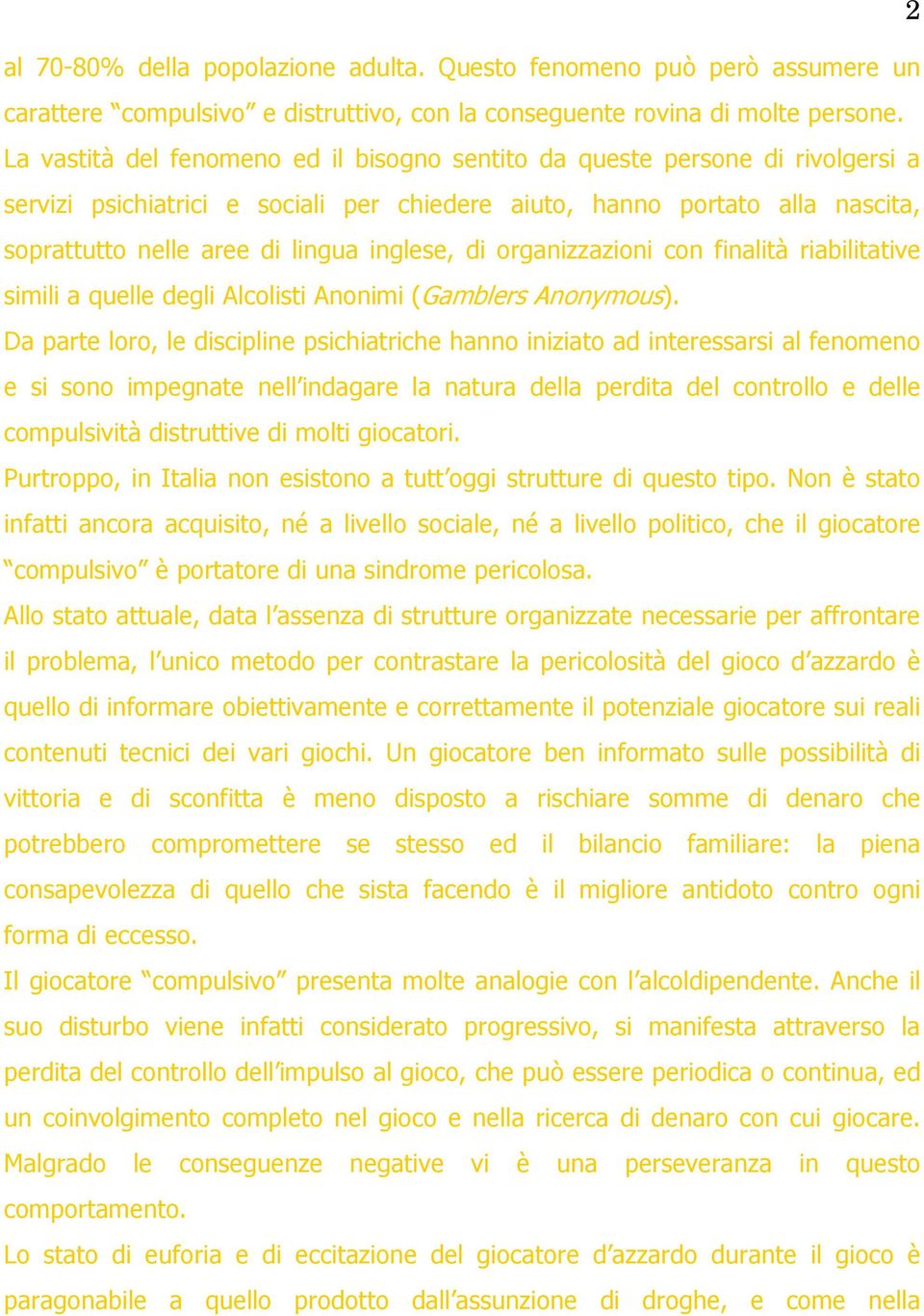 inglese, di organizzazioni con finalità riabilitative simili a quelle degli Alcolisti Anonimi (Gamblers Anonymous).