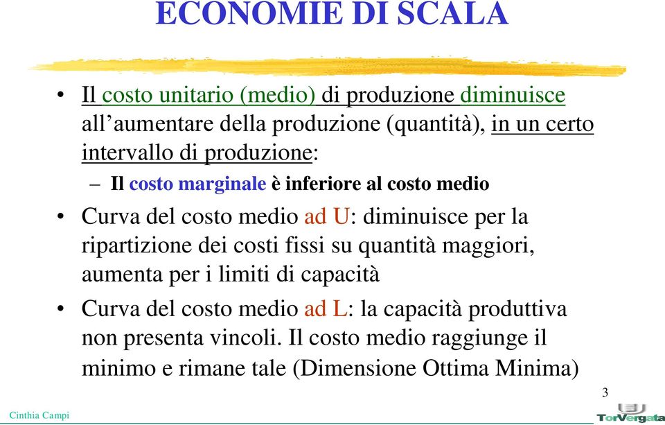 per la ripartizione dei costi fissi su quantità maggiori, aumenta per i limiti di capacità Curva del costo medio ad L: