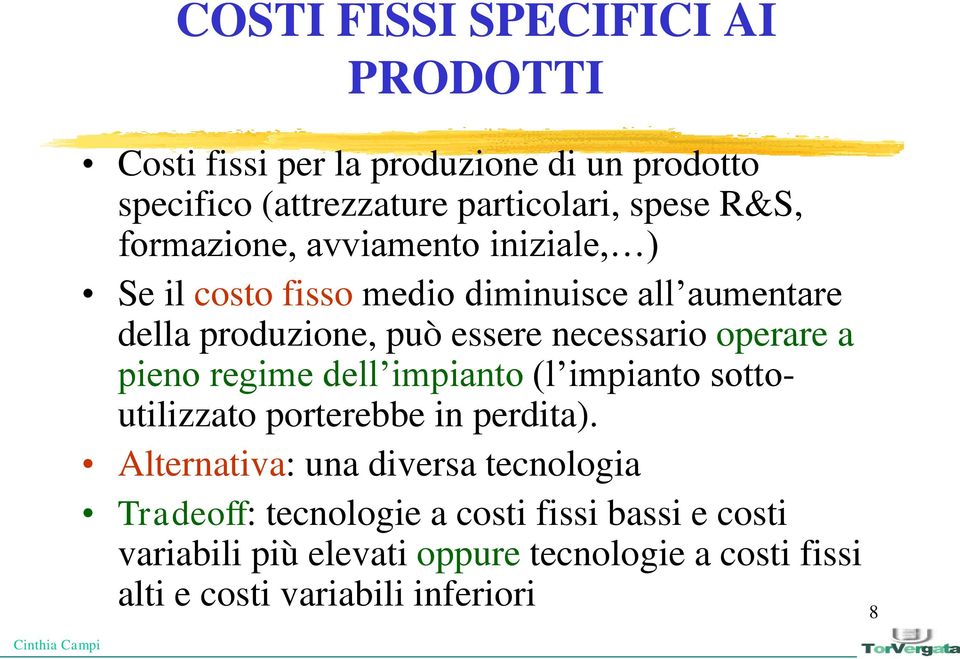 operare a pieno regime dell impianto (l impianto sottoutilizzato porterebbe in perdita).