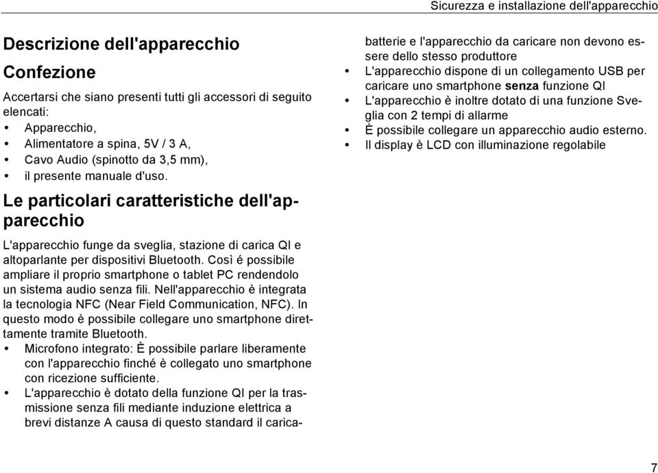 Le particolari caratteristiche dell'apparecchio L'apparecchio funge da sveglia, stazione di carica QI e altoparlante per dispositivi Bluetooth.