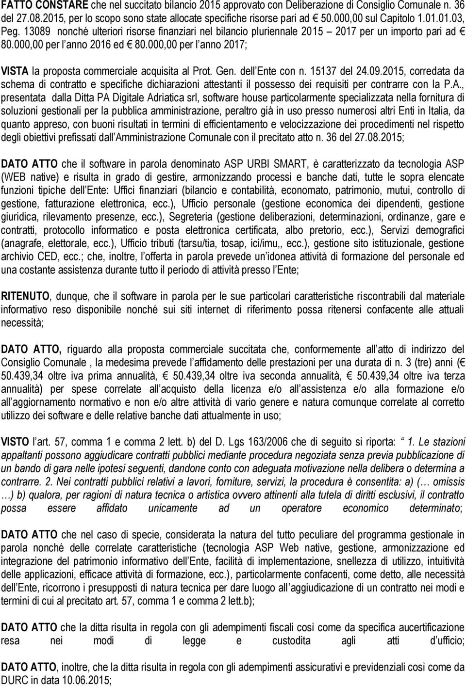 000,00 per l anno 2017; VISTA la proposta commerciale acquisita al Prot. Gen. dell Ente con n. 15137 del 24.09.